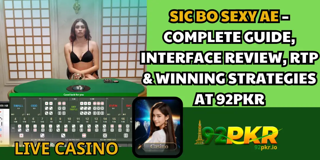 Sic Bo Sexy AE – Complete Guide, Interface Review, RTP & Winning Strategies at 92PKR 2 Sic Bo 92pkr